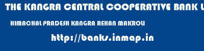 THE KANGRA CENTRAL COOPERATIVE BANK LIMITED  HIMACHAL PRADESH KANGRA REHAN MAKROLI  banks information 